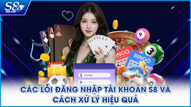 Các lỗi đăng nhập tài khoản S8 và cách xử lý hiệu quả