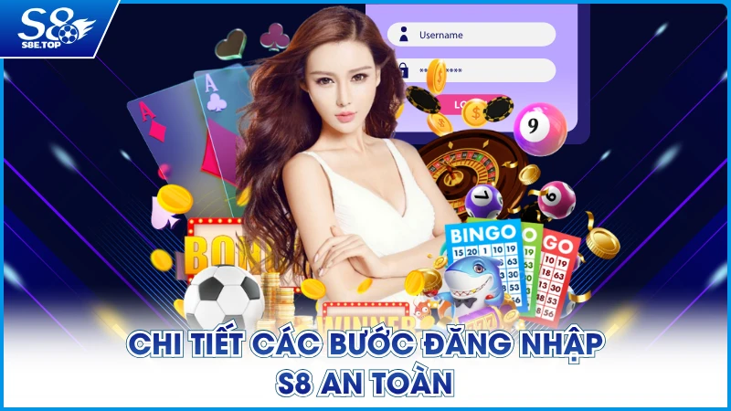 Chi tiết các bước đăng nhập S8 an toàn