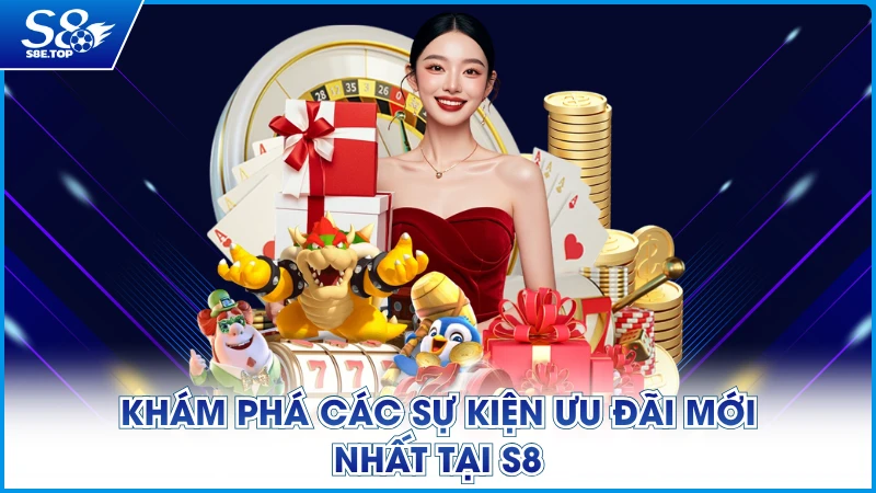 Khám phá các sự kiện ưu đãi mới nhất tại S8
