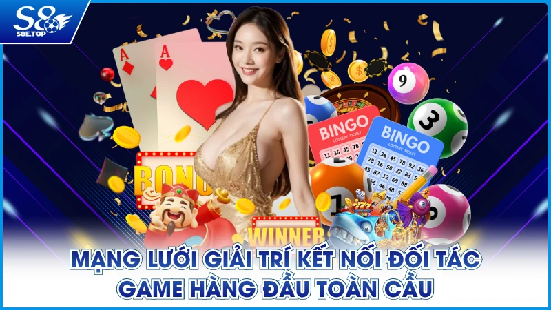 Mạng lưới giải trí kết nối đối tác game hàng đầu toàn cầu