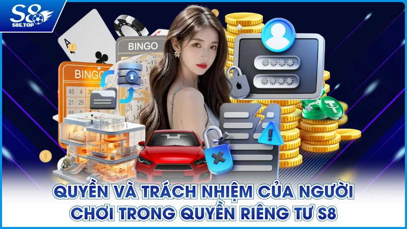 Quyền và trách nhiệm của người chơi trong quyền riêng tư S8