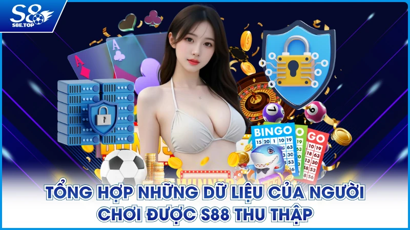 Tổng hợp những dữ liệu của người chơi được S88 thu thập
